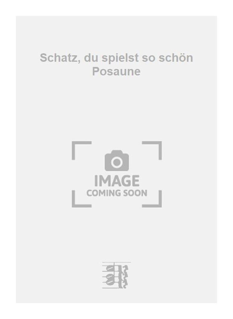 Schatz, du spielst so schön Posaune